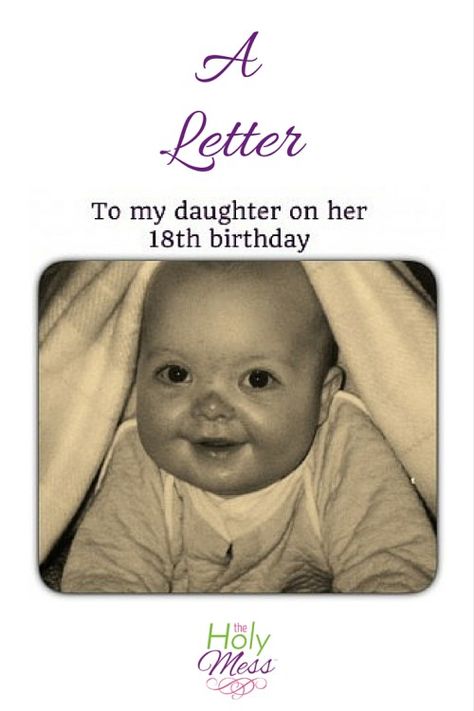 A Letter to My Daughter on Her 18th Birthday|The Holy Mess Happy 18th Birthday Daughter, A Letter To My Daughter, Birthday Message For Daughter, 18th Party Ideas, Letter To Daughter, Birthday Wishes For Her, Birthday Quotes For Her, Birthday Wishes For Mom, Best Birthday Quotes