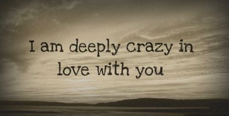 I’m Crazy In Love With You, Im Madly In Love With You Quotes, I Am Madly In Love With You, I’m Deeply In Love With You, I Am Deeply In Love With You, Madly In Love With You Quotes, Aaron Staton, Sweet Romantic Quotes, Gentleman Quotes