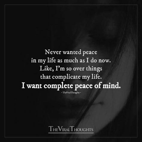 Never wanted peace in my life as much as I do now. Like, I'm so over things that complicate my life. I want complete peace of mind. #peace #peaceofmind #peacefullife #peaceispriority #mylife #wisdom #peacequotes #wisdomquotes Be My Peace Quote, I Just Want Peace In My Life, Just Want Peace, My Peace Is More Important, Head Quotes, I Want Peace, Mind Peace, Elastic Heart, Life I Want