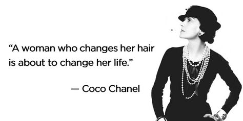 "A woman who changes her hair is about to change her life." - Coco Chanel Hair Color Quotes, Change Hair Color, Quotes About Change, Now Quotes, Truths Feelings, Change Hair, Hair Quotes, Cut Her Hair, Trendy Haircuts