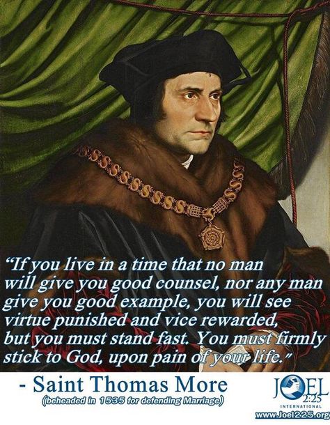 St Thomas More - "...You must firmly stick to God, upon pain of your life." St. Thomas More Quotes, Thomas More Quotes, Thomas Moore Quotes, St Thomas More, Thomas Moore, Happy Feast, Saint Thomas, Saint Quotes Catholic, Learning To Pray