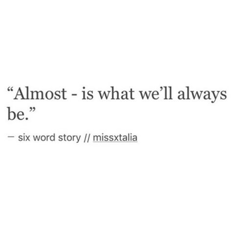 He Chose His Ex Over Me, Almost Quotes Feelings, Six Word Stories Deep, Almost Quotes, 6 Word Stories, Almost Lover, Six Word Story, Goodbye Quotes, Six Words