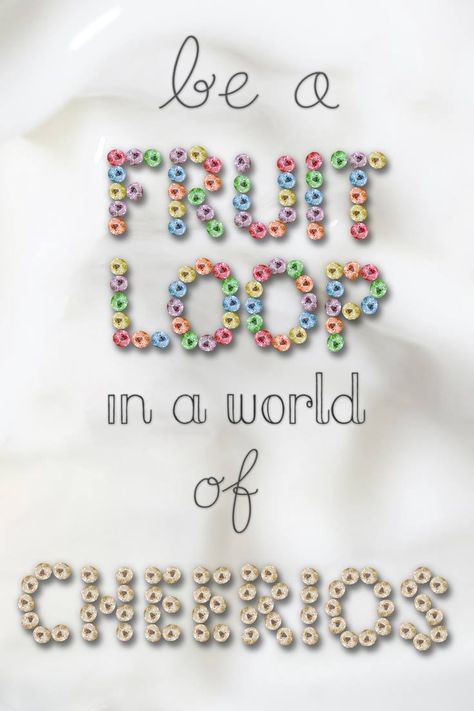 Be Fruit Loop in a world full of Cheerios Cute Captions, Small Quotes, Fruit Loops, Garden Quotes, Jokes Pics, Perfection Quotes, Tumblr Quotes, Love Me Quotes, A Fruit