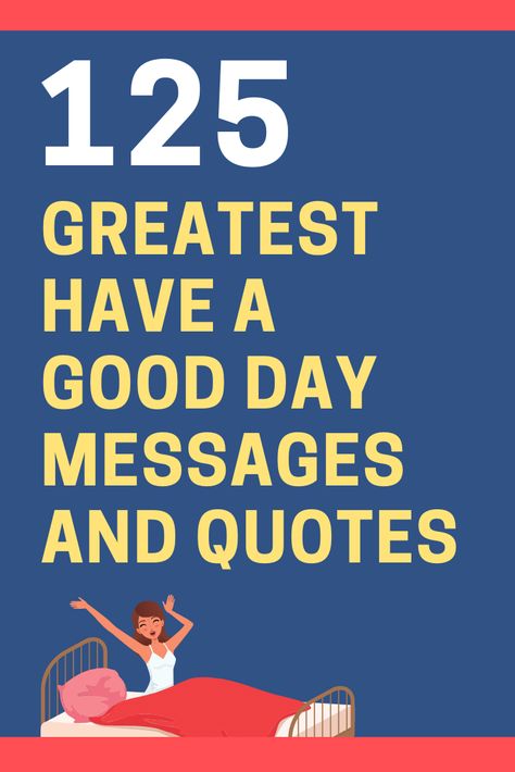 125 Have A Good Day Messages and Quotes | FutureofWorking.com Wishing You A Good Day Quotes, Quotes To Make Someone's Day, Are You Having A Good Day, Wishing Him A Good Day At Work, Have A Great Day At Work For Him, Today Is A Great Day Quotes, Quotes To Have A Good Day, Quotes For Having A Good Day, Have A Good Day Quotes For Him Work