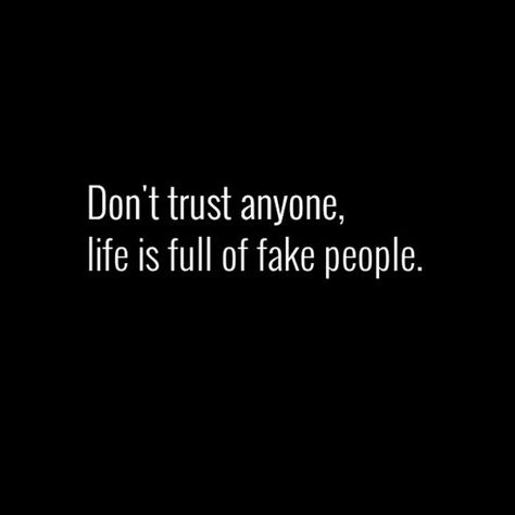 Fake Person Quotes, Never Trust Anyone Quotes, Dont Trust Quotes, Don't Trust Anyone Quotes, Trust People Quotes, Dont Trust Anyone, Fake Quotes, Trust People, Dont Trust People