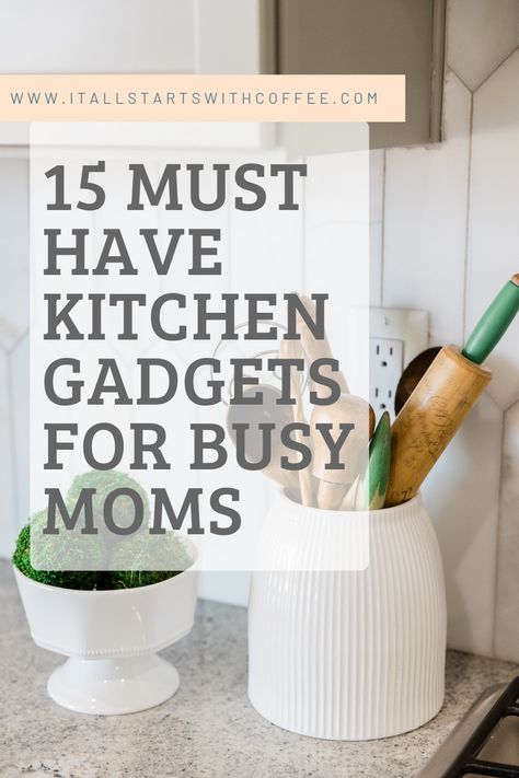 Title: 15 must have kitchen gadgets for busy moms. Picture of kitchen counter with utensils and decorations. Mom Gadgets, Cool Kitchen Appliances, Must Have Kitchen Appliances, Must Have Kitchen Items, Handy Gadgets, Small Kitchen Gadgets, Top Appliances, Cooking With Ground Beef, Amazon Kitchen Must Haves