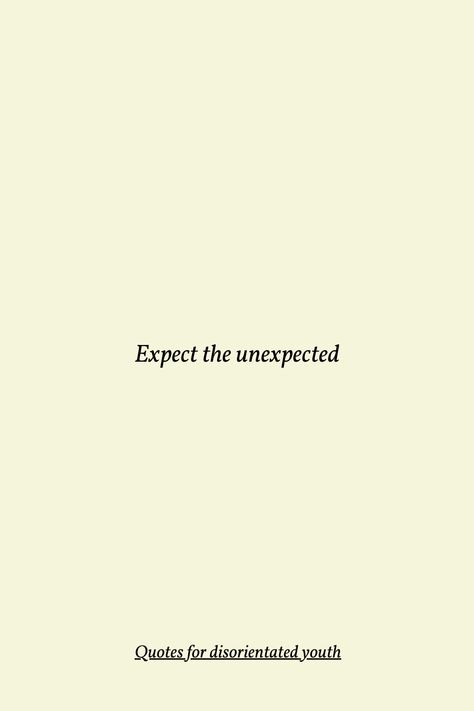 Expect The Unexpected Tattoo, Unexpectedly Quotes, Expect The Unexpected Quotes, Unexpected Quotes, Daily Poetry, Ankle Tat, Follow Quotes, Expect The Unexpected, The Unexpected