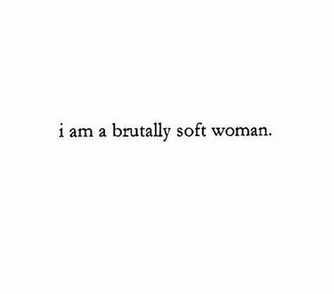 I am a brutally soft woman Oh I Love Being A Woman Aesthetic, I Love Being A Woman Aesthetic, Soft Woman Era, Mysterious Girl Aesthetic Quotes, Soft Girl Quotes Aesthetic, I Am A Brutally Soft Woman, Intimidating Women Aesthetic, Mysterious Woman Aesthetic, Soft Girl Quotes