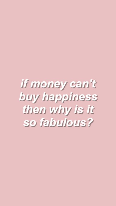 If money can’t buy happiness then why is it so fabulous? February Affirmations, Iphone Wallpaper Ideas, Sharpay Evans, Money Can't Buy Happiness, Some Quotes, That Poppy, Money Cant Buy Happiness, Pink Quotes, Color Quotes