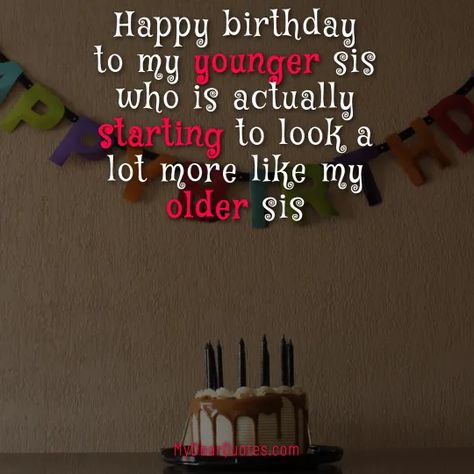 funny birthday wishes for younger sister Birthday Wishes For A Younger Sister, Birthday Captions For Younger Sister, Younger Sister Birthday Quotes Funny, Happy Birthday Younger Sister, Comedy Birthday Wishes, Younger Sister Birthday Quotes, Birthday Wishes For Younger Sister, Funny Happy Birthday Sister, Sister Birthday Quotes Funny