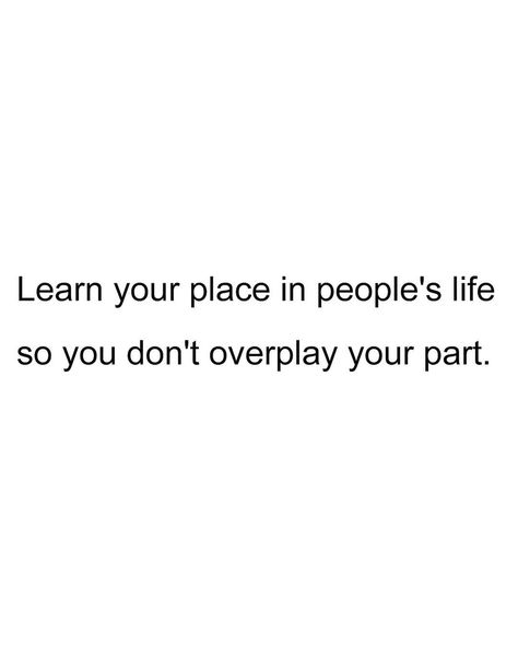 Learn your place in people's life so you don't overplay your part People Use You Quotes, Mean People Quotes, Bad Friendship Quotes, Life Lessons Quotes Relationships, People Quotes Truths, Lesson Learned Quotes, Standards Quotes, Like You Quotes, Bad Quotes