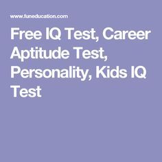 Free IQ Test, Career Aptitude Test, Personality, Kids IQ Test Iq Test For Kids, Career Aptitude Test, Iq Test Questions, Career Test, Test For Kids, Career Assessment, Life Pro Tips, Test Games, Homeschool Projects