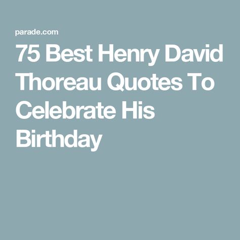 75 Best Henry David Thoreau Quotes To Celebrate His Birthday Henry David Thoreau Quotes Inspirational, David Thoreau Quotes, Henry David Thoreau Quotes, Thoreau Quotes, Henry David Thoreau, July 12, Inspiring Quotes, Quotes To Live By, Inspirational Quotes