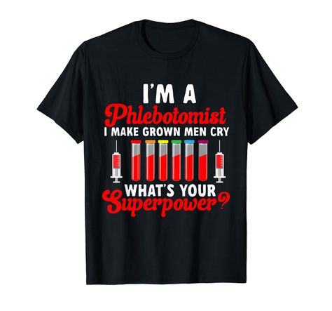 PRICES MAY VARY. I'm A Phlebotomist I Make Grown Men Cry, the perfect Phlebotomist Accessories for work & Phlebotomy Gifts for Women and Men who are awesome Phlebotomy Technicians. Great design to wear during venipuncture. Lightweight, Classic fit, Double-needle sleeve and bottom hem Phlebotomy Gifts, Men Cry, Phlebotomy Technician, Phlebotomy, Grown Man, Super Powers, Branded T Shirts, Gifts For Women, Top Styles