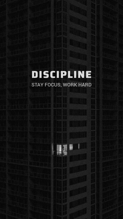 Discipline. Stay focus, work hard