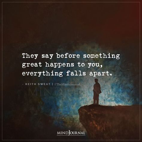 They Say Before Something Great Happens To You They Say Before Something Great Happens, Sweat Quotes, When Everything Falls Apart, Keith Sweat, Marriage Books, Important Life Lessons, Everything Will Be Alright, Dear Self, Word Pictures