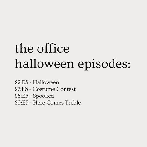 Text reads: 
the office halloween episodes: 
S2:E5 - Halloween
S7:E6 - Costume Contest
S8:E5 - Spooked
S9:E5 - Here Comes Treble The Office Halloween Episode, The Office Halloween Episodes, The Office Halloween, Halloween Episodes, Office Halloween, Halloween Vibes, Halloween Quotes, Costume Contest, Halloween Activities