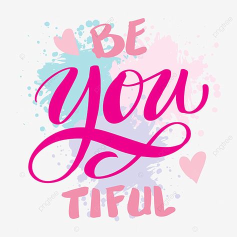 Be You Tiful Quotes, Be You Tiful, Cute Mobile Wallpapers, Beautiful Lettering, T Shirt Png, Quote Design, Background Remover, Lettering Quotes, Shirt Png