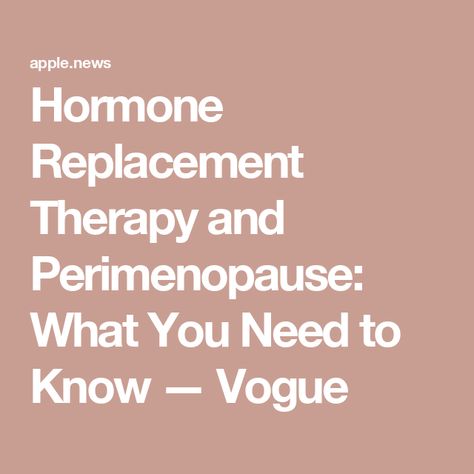 Hormone Replacement Therapy and Perimenopause: What You Need to Know — Vogue Hormone Replacement, Health And Wellness, Need To Know, Vogue, Health, Instagram