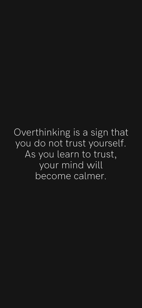 Overthinking is a sign that you do not trust yourself. As you learn to trust, your mind will become calmer. From the Motivation app: https://motivation.app/download Trust The Overthinker Who Tells You, Trust The Overthinker, Learn To Trust Yourself, Learning To Trust Yourself, Trusting Yourself Quotes, Quotes About Trusting Yourself, Trust In Yourself Quotes, Learning To Trust Again Quotes, How To Trust Yourself