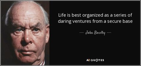 Life is best organized as a series of daring ventures from a secure base - John Bowlby Circle Of Security, Our Values, Graduate School, Psychologist, Counseling, Early Childhood, Psychology, Presentation, Words Of Wisdom