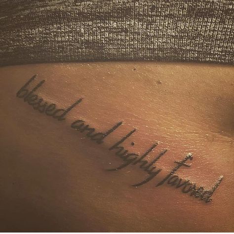 blessed and highly favored. Blessed Tattoo Black Women, Stay Blessed Tattoo, Blessing Tattoo For Women, Blessed And Highly Favored Tattoo, Cutesie Tattoos, Highly Favored Tattoo, Favored Tattoo, Blessed Tattoo Design, Godly Tattoos