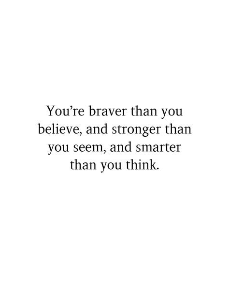 Im Smarter Than You Think Quotes, Braver Than You Believe Quote, I Am Stronger Than You Think Quotes, You're Stronger Than You Think, You Are Stronger Than You Think Quote, You Are Braver Than You Believe, Stronger Than You Think Quotes, You Are Stronger Than You Think, Brave Quotes