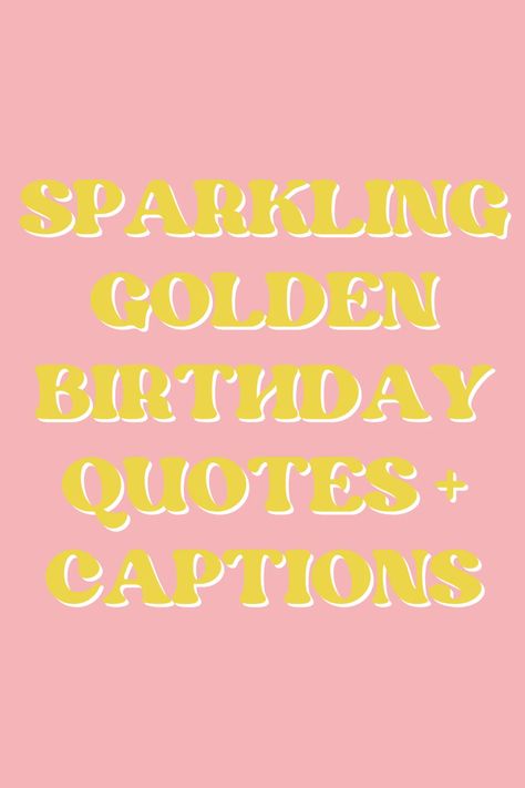 Sparkling Golden Birthday Quotes + Captions - Darling Quote Golden Years Quotes, Happy Golden Birthday Wishes, Daughter Birthday Captions, Golden Year Birthday Captions, Birthday Party Quotes Instagram, Gemini Birthday Quotes, Golden Days Caption, Gemini Birthday Captions, Sparkle Captions Instagram