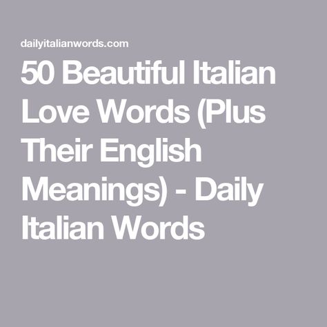 50 Beautiful Italian Love Words (Plus Their English Meanings) - Daily Italian Words Italian Short Quotes, Beautiful Italian Phrases, Italian Words And Meanings, Pretty Italian Words, Italian Love Phrases, Words In Italian, Beautiful Italian Words, Words And Their Meanings, Italian Love