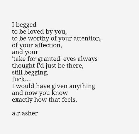 Begging For Affection Quotes, Done Begging For Your Attention, Begging For Affection, Beg To Be Loved, I Need Love And Affection, Begging To Be Loved Quotes, I Need Affection Quotes, Begging For Attention Quotes, Stop Begging For His Attention