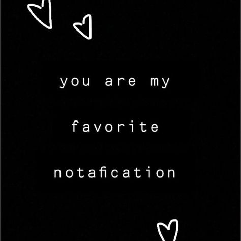 You Are My Favourite Feeling, Your Notification Is My Favorite, You Are My Favorite Notification Quotes, My Favorite Notification Quote, You’re My Favorite Notification, Favorite Notification Quotes, Life's Qoutes, Crush Problems, Favorite Notification