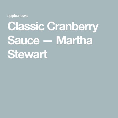 Classic Cranberry Sauce — Martha Stewart Swirl Cheesecake, Homemade Cranberry Sauce, Cranberry Sauce Homemade, Cranberry Sauce, Simple Recipe, Martha Stewart, Cranberry, Swirl, Cheesecake