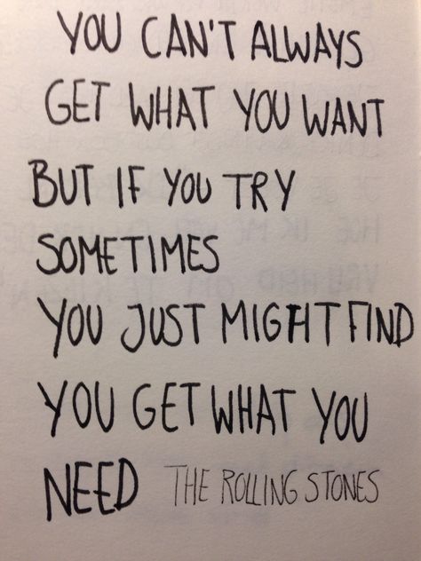 You can't always get what you want, but if you try sometimes you just might find you get what you need - The Rolling Stones You Don't Always Get What You Want, You Can't Always Get What You Want, You Cant Always Get What You Want Quotes, Rock And Roll Song Lyrics, You Can’t Always Get What You Want, Quotes From Rock Songs, Hollywood Collage, Rolling Stones Quotes, Rolling Stones Lyrics