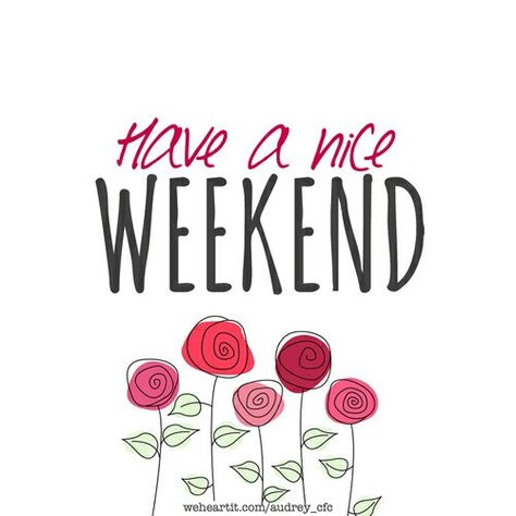 Have a nice weekend. Weekend Greetings, Monday Morning Quotes, Good Morning Saturday, Happy Weekend Quotes, Happy Friday Quotes, Friday Quotes Funny, Have A Nice Weekend, Weekday Quotes, Nursing Books