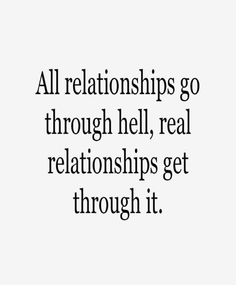 All relationships go through hell, real relationships get through it. Hard Time Relationship Quotes, Relationship Goal Quotes, Relationship Quotes For Her, Quotes On Relationship, Relationship Problems Quotes, Relationship Rules Quotes, Difficult Relationship Quotes, Strong Relationship Quotes, Quotes About Hard Times