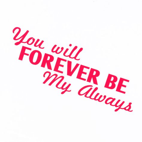 "You will forever be my always." | Hot pink vinyl and mixed fonts (Marketing Script and Arm Wrestler) are used to create this love quote decal. You Will Forever Be My Always, Mixed Fonts, Perfect Love Quotes, Intimacy Quotes, Sweetheart Quotes, Morning Sweetheart, Good Morning Sweetheart Quotes, Pink Vinyl, Quote Decals