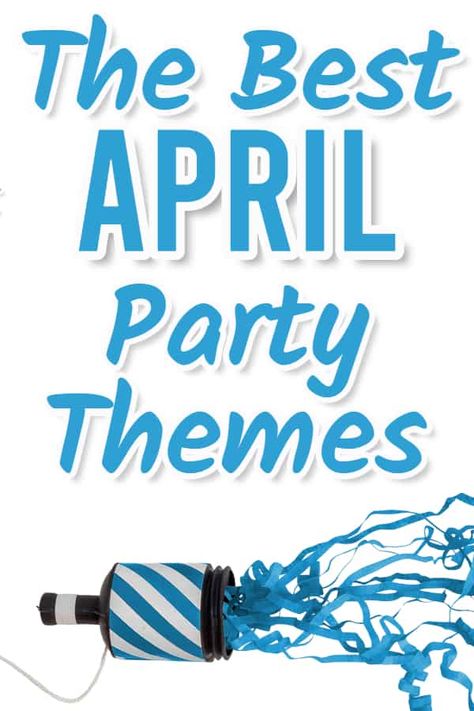 April Bday Party Ideas, Monthly Party Themes, April Birthday Theme, Popular Themes Party Ideas, Crazy Party Themes, April Theme Party, Backyard Party Themes For Adults, April Themed Parties, April Shower Birthday Party