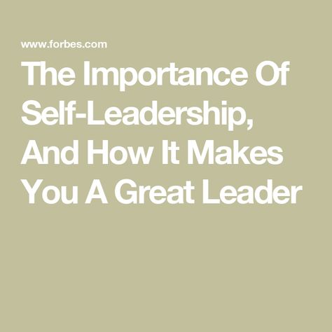 The Importance Of Self-Leadership, And How It Makes You A Great Leader Self Leadership, Good Leadership Skills, Leadership Strategies, Decision Making Skills, What Is Self, Leadership Training, Facing Challenges, Mutual Respect, Career Growth