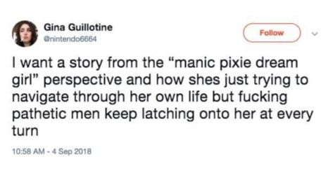 Quit trying to put me in the Manic Pixie Dream Girl zone! Manic Pixie Dream Aesthetic, Manic Pixie Aesthetic, Pixie Dream Girl Aesthetic, Manic Pixie Dream Girl Aesthetic, Dream Girl Quotes, Manic Pixie Dream, Manic Pixie, Girl Zone, Writing Support