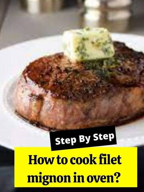 Filet Mignonette In Oven, Broil Filet Mignon In Oven, Broiled Filet Mignon In Oven, Oven Roasted Filet Mignon, Whole Filet Mignon Recipes In The Oven, Easy Filet Mignon Recipes, Filet Mignon In The Oven, Baked Filet Mignon, Filet Mignon Oven