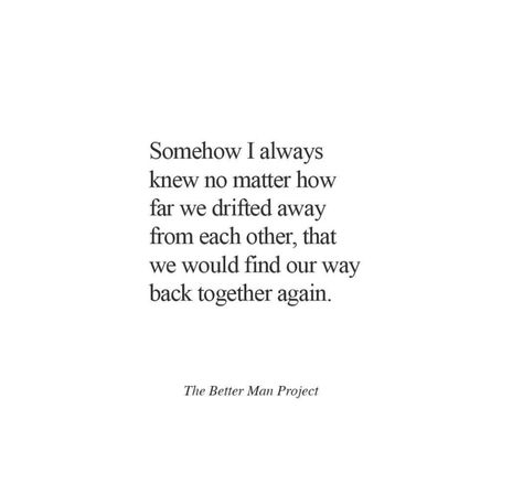 What's meant to be will always find a way. Finding Our Way Back To Each Other, We Always Find Our Way Back To Each Other, Getting Back Together Quotes Meant To Be, Love Finds Its Way, A Soulmate Who Wasnt Meant To Be, If Its Meant To Be Quotes Relationships, Finding Your Way Back To Each Other, Two Souls Meant To Be Together, What’s Meant To Be Will Always Find A Way