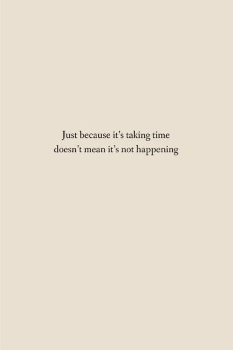 just because its taking time doesnt mean its not happening. Just Because It's Taking Time Doesn't Mean It's Not Happening, Just Because It’s Taking Time Doesnt Mean Its Not Happening, Just Because Its Taking Time Doesnt Mean, Do Better Quotes, Just Because, Feel Good Quotes, Happy Words, Make Sense, Super Powers