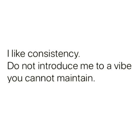 I Like Consistency Quotes, Consistency In Relationships Quotes, Lack Of Consistency Quotes, Quotes About Consistency Relationships, Advice For Me, Consistency In Relationships, Quotes About Consistency, Empowering Captions, Consistency Quotes Relationships