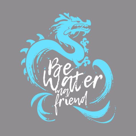 Bruce Lee: Be Water my Friend - Bruce Lee - T-Shirt | TeePublic Be Water My Friend Wallpaper, Be Water Tattoo, Bruce Lee Tattoo, Be Water My Friend, Bruce Lee Tattoo Design, Be Water My Friend Tattoo, Be Water Tattoo Bruce Lee, Bruce Lee Birthday, Be Like Water Tattoo Bruce Lee