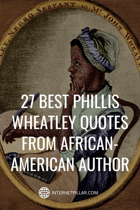 27 Best Phillis Wheatley Quotes from African-American Author - #quotes #bestquotes #dailyquotes #sayings #captions #famousquotes #deepquotes #powerfulquotes #lifequotes #inspiration #motivation #internetpillar African American Poems, Poems About Food, Phillis Wheatley, African American Inspiration, African Literature, African American Authors, African American Inspirational Quotes, African American Quotes, Black Authors