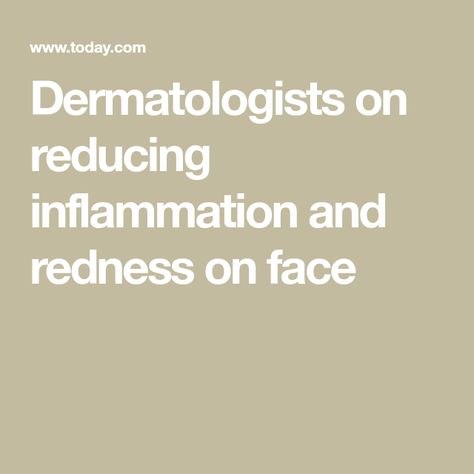 Dermatologists on reducing inflammation and redness on face Reduce Redness In Face, Atopic Skin Care, Redness On Face, Atopic Skin, Acne Makeup, Reducing Inflammation, Top Skin Care Products, Skin Disorders, Reduce Inflammation