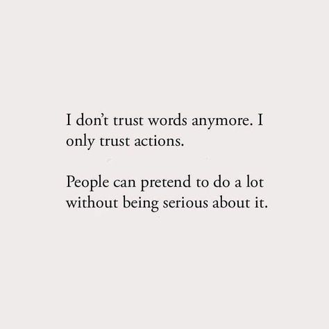 Action Not Words Quotes, Dont Trust Quotes, Trust People Quotes, Trust Me Quotes, Trust Issues Quotes, Trust Yourself Quotes, Trust Words, Action Quotes, Understanding Quotes