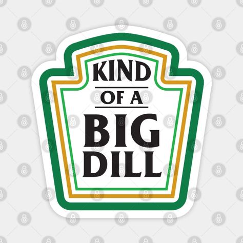 Kind Of A Big Dill - Funny Condiment Pun - Kind Of A Big Dill Funny Condiment Pu - Magnet | TeePublic Big Dill, Puns, Condiments, Magnets, Halloween, Funny, Gifts, Quick Saves