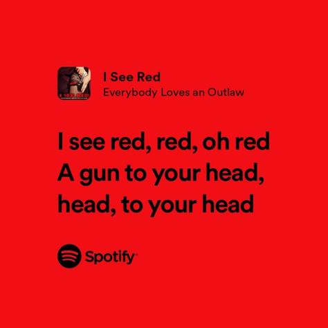 I see red, red, oh red. A Gun to Your Head, head, to your head I See Red Lyrics, I See Red Song, Red Spotify Lyrics, Red Lights Lyrics, Red Song Lyrics, Red Spotify, Alexa Aesthetic, Red Widgets, Fire Aesthetic