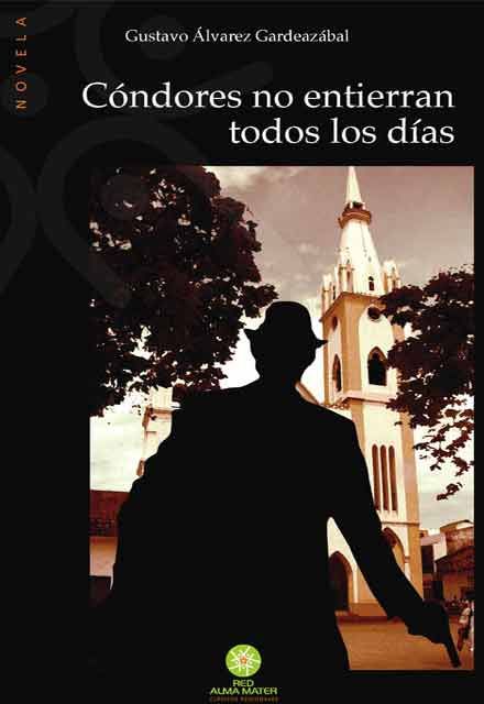 Cóndores no entierran todos los días–Gustavo Álvarez Gardeazábal-Red Alma Mater    http://www.librosyeditores.com/tiendalemoine/narrativa/154-condores-no-entierran-todos-los-dias.html    Editores y distribuidores Alma Mater, Human Silhouette, Incoming Call Screenshot, Books, Movie Posters, Art, Film Posters